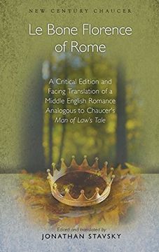 portada Le Bone Florence of Rome: A Critical Edition and Facing Translation of a Middle English Romance Analogous to Chaucer's man of Law's Tale (New Century Chaucer) (en Inglés)