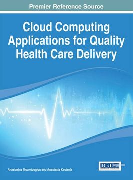 portada Cloud Computing Applications for Quality Health Care Delivery (Advances in Healthcare Information Systems and Administration)
