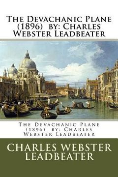 portada The Devachanic Plane (1896) by: Charles Webster Leadbeater (en Inglés)