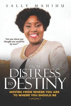 portada From Distress to Destiny: Moving from Where You Are to Where You Should Be (en Inglés)