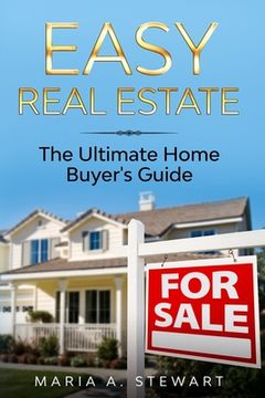 portada Easy Real Estate: The Ultimate Home Buyer's Guide (en Inglés)