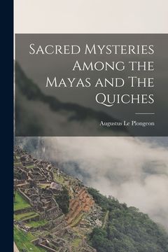 portada Sacred Mysteries Among the Mayas and The Quiches (en Inglés)