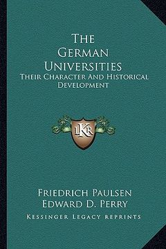 portada the german universities: their character and historical development (en Inglés)