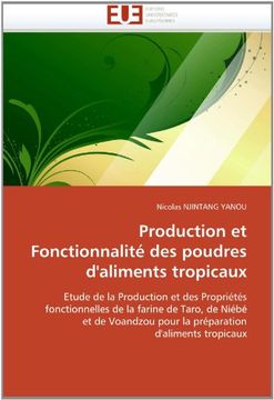 portada Production et Fonctionnalité des poudres d'aliments tropicaux: Etude de la Production et des Propriétés fonctionnelles de la farine de Taro, de Niébé ... pour la préparation d'aliments tropicaux