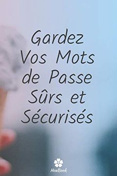 portada Gardez vos Mots de Passe Sûrs et Sécurisés: Un Carnet Parfait Pour Protéger Tous vos Noms D'utilisateur et Mots de Passe (in French)