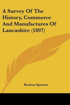 portada a survey of the history, commerce and manufactures of lancashire (1897) (en Inglés)