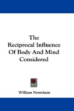 portada the reciprocal influence of body and mind considered (en Inglés)