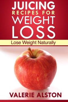 portada Juicing Recipes for Weight Loss: Lose Weight Naturally