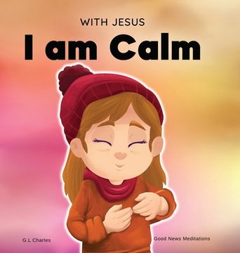 portada With Jesus i am Calm: A Christian Children&#39; S Book to Teach Kids About the Peace of God; For Anger Management, Emotional Regulation, Social Emotional Learning,.   Ages 3-5, 6-8, 8-10 (4) (libro en Inglés)