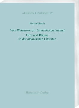 portada Vom Wehrturm Zur Streichholzschachtel: Orte Und Raume in Der Albanischen Literatur (in German)