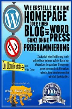 portada Wie Erestelle Ich Eine Homepage Oder Einen Blog: mit WordPress, ganz OHNE Programmierung, auf eigener Domaine, und in weniger als zwei Stunden! (en Alemán)