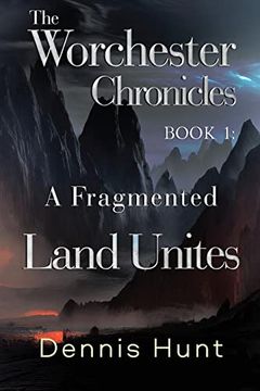 portada The Worchester Chronicles Book 1: A Fragmented Land Unites (en Inglés)