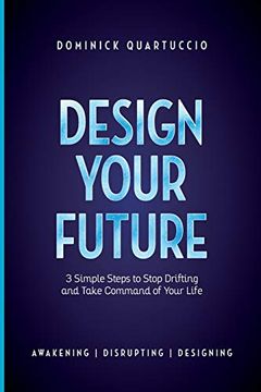 portada Design Your Future: 3 Simple Steps to Stop Drifting and Start Living (en Inglés)