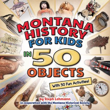 portada Montana History for Kids in 50 Objects: With 50 Fun Activities (en Inglés)