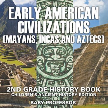 portada Early American Civilization (Mayans, Incas and Aztecs): 2nd Grade History Book | Children'S Ancient History Edition (en Inglés)