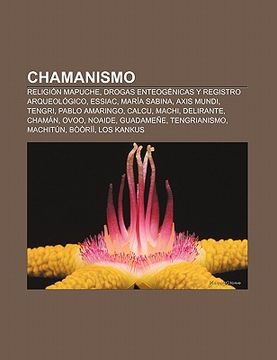 chamanismo: religi n mapuche, drogas enteog nicas y registro arqueol gico, essiac, mar a sabina, axis mundi, tengri, pablo amaring