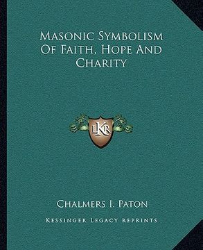 portada masonic symbolism of faith, hope and charity (in English)