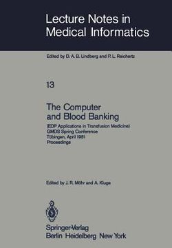 portada the computer and blood banking: (edp applications in transfusion medicine) gmds spring conference tubingen, april 9 11, 1981 proceedings (en Inglés)