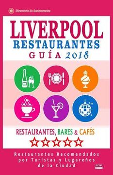 portada Liverpool Guía de Restaurantes 2018: Restaurantes, Bares y Cafés en Liverpool, Inglaterra - Recomendados por Turistas y Lugareños (Guía de Viaje Liver