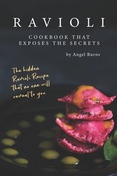 portada Ravioli Cookbook That Exposes the Secrets: The Hidden Ravioli Recipes That No One Will Reveal to You (en Inglés)