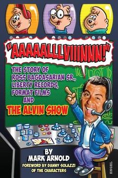 portada Aaaaalllviiinnn!: The Story of Ross Bagdasarian, Sr., Liberty Records, Format Films and The Alvin Show (in English)