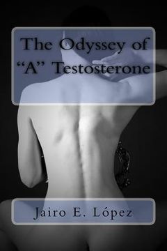 portada The Odyssey of "A" Testosterone (en Inglés)