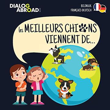 portada Les Meilleurs Chiens Viennent de… (Bilingue Français-Deutsch): Une Recherche à Travers le Monde Pour Trouver la Race de Chien Parfaite (in French)