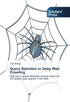 portada Query Selection in Deep Web Crawling: Help your crawler efficiently retrieve data from the largest data sources in the Web