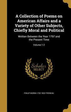 portada A Collection of Poems on American Affairs and a Variety of Other Subjects, Chiefly Moral and Political: Written Between the Year 1797 and the Present (en Inglés)