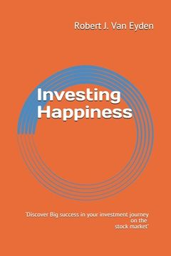 portada Investing Happiness: 'Discover big success in your investment journey on the stock market.' (en Inglés)