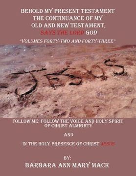 portada Behold My Present Testament: Follow Me: Follow the Voice and Holy Spirit of Christ Almighty and in the Holy Presence of Christ Jesus