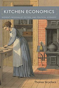 portada Kitchen Economics: Women'S Regionalist Fiction and Political Economy (American Literary Realism & Naturalism) (in English)