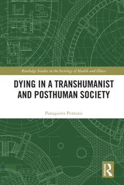 portada Dying in a Transhumanist and Posthuman Society (Routledge Studies in the Sociology of Health and Illness) (en Inglés)