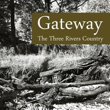 portada Gateway: The Three Rivers Country (en Inglés)