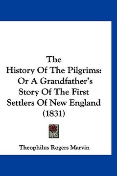 portada the history of the pilgrims: or a grandfather's story of the first settlers of new england (1831) (en Inglés)