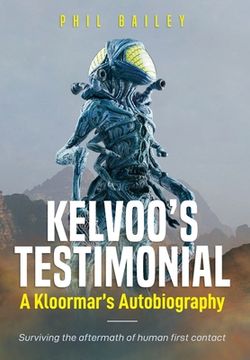 portada Kelvoo'S Testimonial: A Kloormar'S Autobiography - Surviving the Aftermath of Human First Contact (en Inglés)