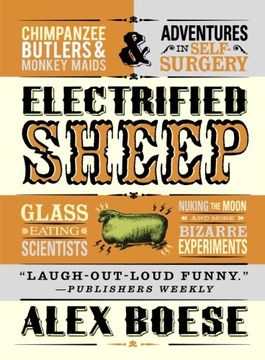 portada electrified sheep: glass-eating scientists, nuking the moon, and more bizarre experiments (in English)