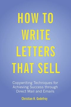 portada How to Write Letters that Sell: Copywriting Techniques for Achieving Success through Direct Mail and Emails (en Inglés)