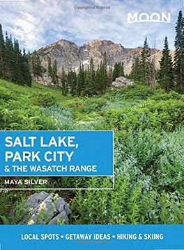 portada Moon Salt Lake, Park City & the Wasatch Range: Local Spots, Getaway Ideas, Hiking & Skiing (Moon Travel Guides) (en Inglés)