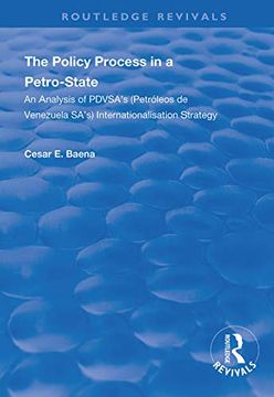 portada The Policy Process in a Petro-State: An Analysis of Pdvsa's (Petróleos de Venezuela Sa's) Internationalisation Strategy (in English)