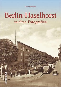 portada Berlin-Haselhorst in Rund 160 Alten Fotografien, die zum Erinnern und Wiederentdecken Einladen: In Alten Fotografien (Sutton Archivbilder) (in German)