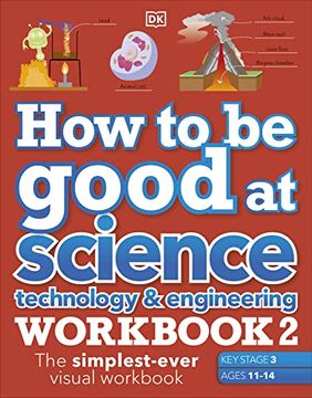 portada How to be Good at Science, Technology & Engineering Workbook 2, Ages 11-14 (Key Stage 3): The Simplest-Ever Visual Workbook 
