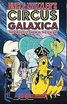 portada Uncle Zwizzler'S Circus Galaxica: The Greatest Show in the Galaxy 