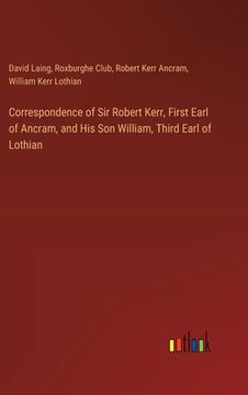 portada Correspondence of Sir Robert Kerr, First Earl of Ancram, and His Son William, Third Earl of Lothian (en Inglés)