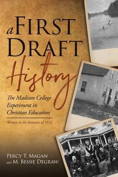 portada A First Draft History: The Madison College Experiment in Christian Education