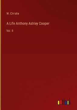 portada A Life Anthony Ashley Cooper: Vol. Ii (en Inglés)