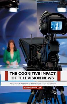 portada The Cognitive Impact of Television News: Production Attributes and Information Reception (en Inglés)