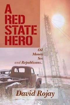 portada A Red State Hero: Oil, Money, Sex and Republicans (en Inglés)