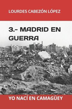 portada Yo Nací En Camagüey: 3.- Madrid En Guerra