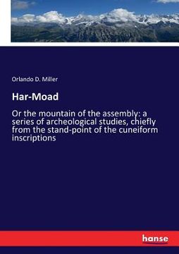 portada Har-Moad: Or the mountain of the assembly: a series of archeological studies, chiefly from the stand-point of the cuneiform insc